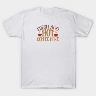 Fresh And Hot Coffee Here T-Shirt